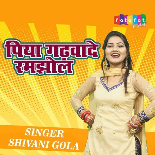 Piya Gadhwade Ramjhol Shivani Gola MP3 Download